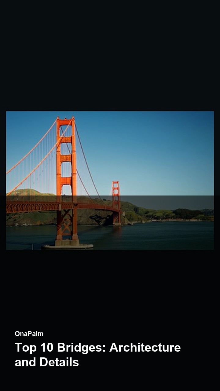 Top 10 Bridges: Architecture and Details
