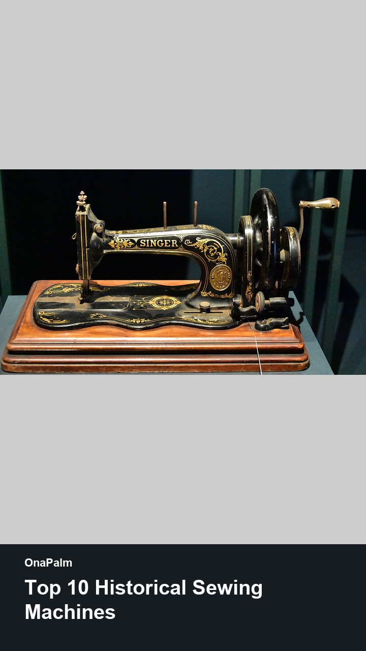 Top 10 Historical Sewing Machines — 2:3