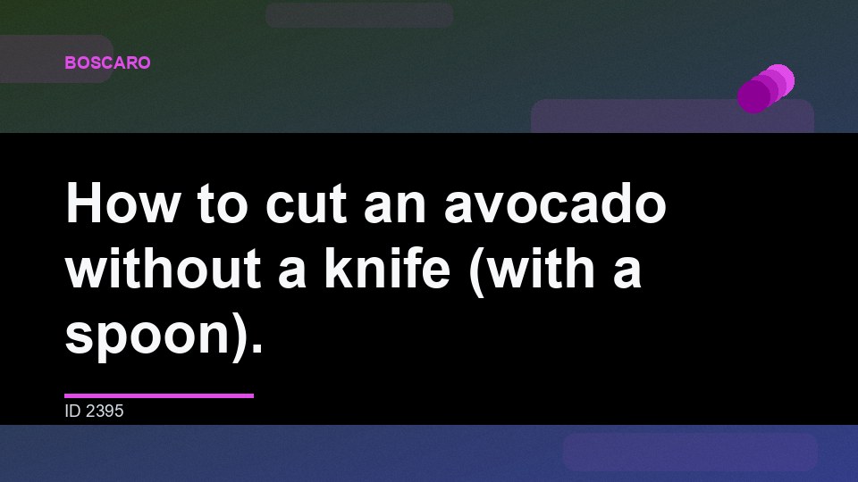How to cut an avocado without a knife (with a spoon).
