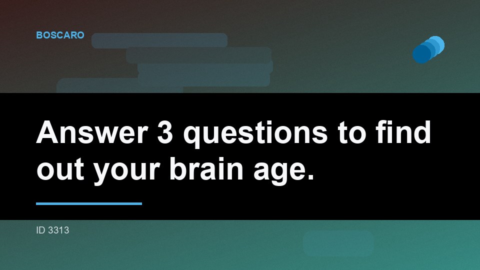 Answer 3 questions to find out your brain age.