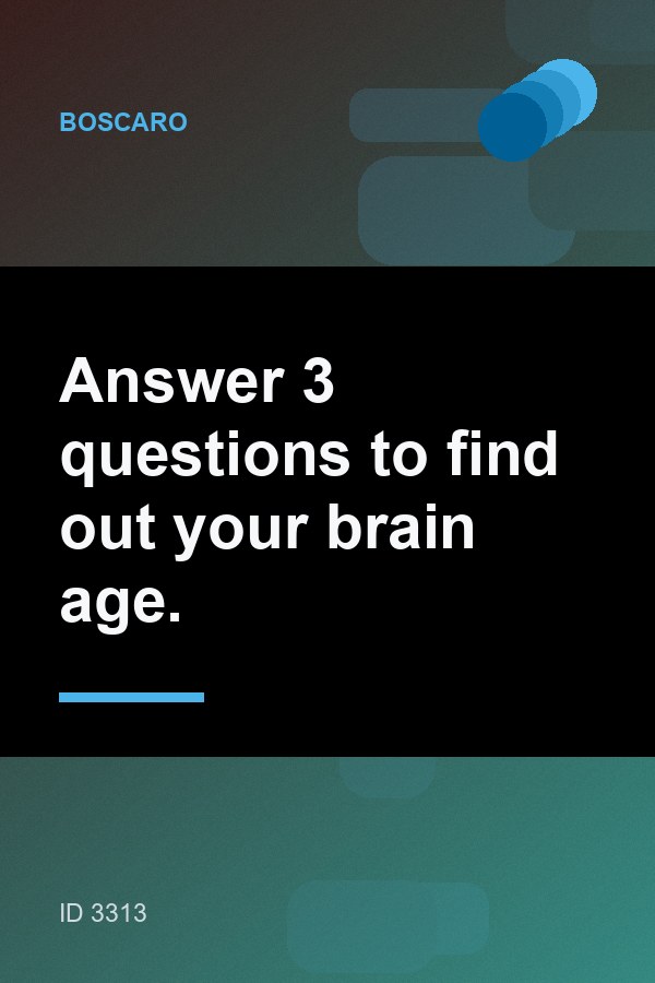 Answer 3 questions to find out your brain age.
