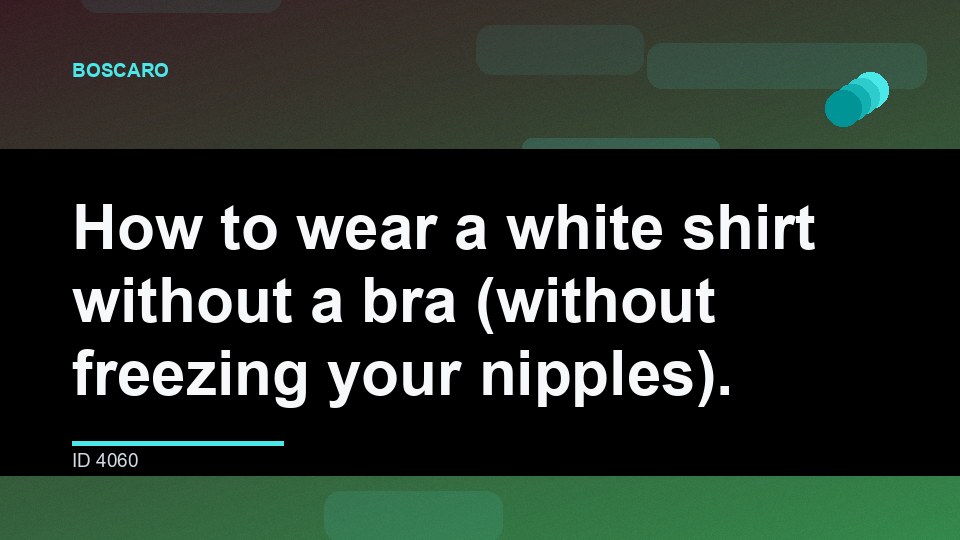 How to wear a white shirt without a bra (without freezing your nipples).