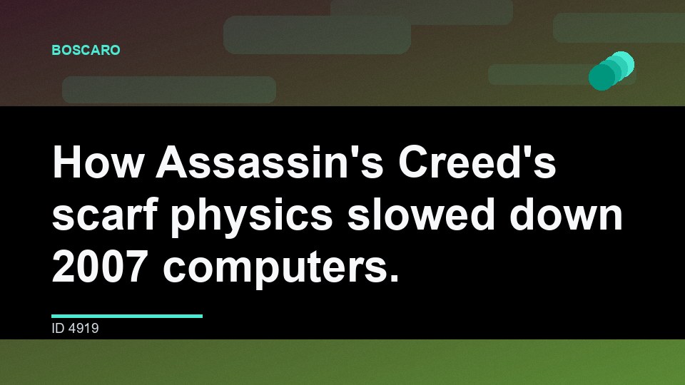 How Assassin's Creed's scarf physics slowed down 2007 computers.