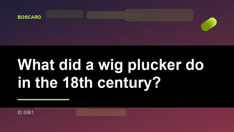 What did a wig plucker do in the 18th century?