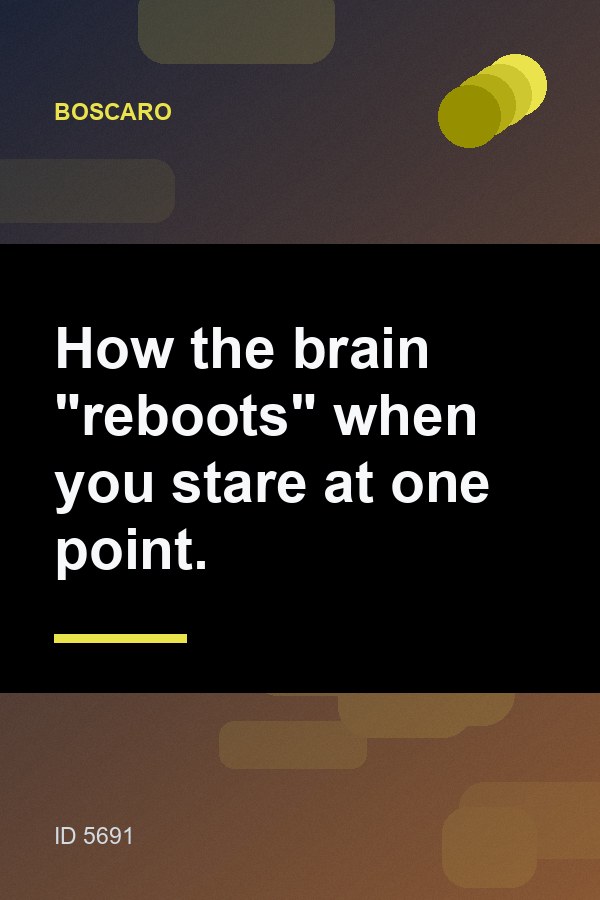 How the brain "reboots" when you stare at one point.