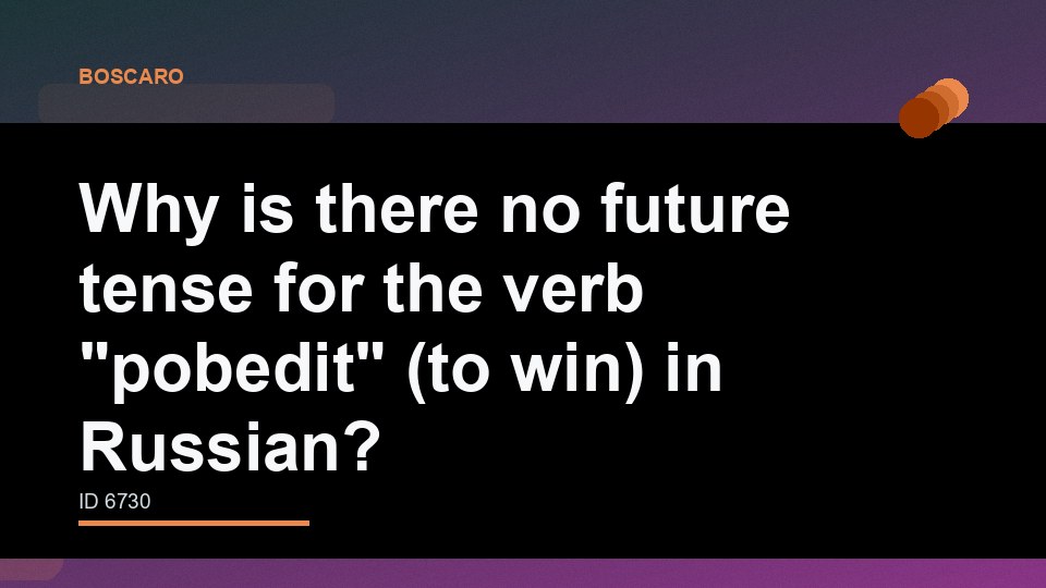 Why is there no future tense for the verb "pobedit" (to win) in Russian?