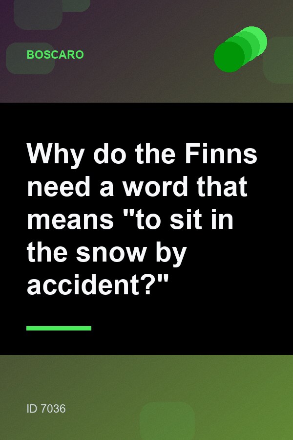 Why do the Finns need a word that means "to sit in the snow by accident?"