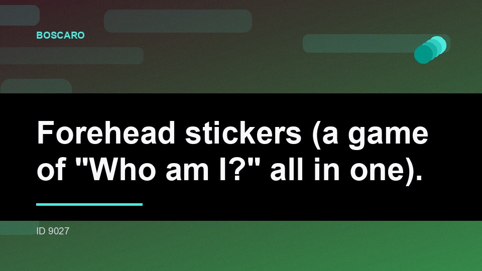 Forehead stickers (a game of "Who am I?" all in one).