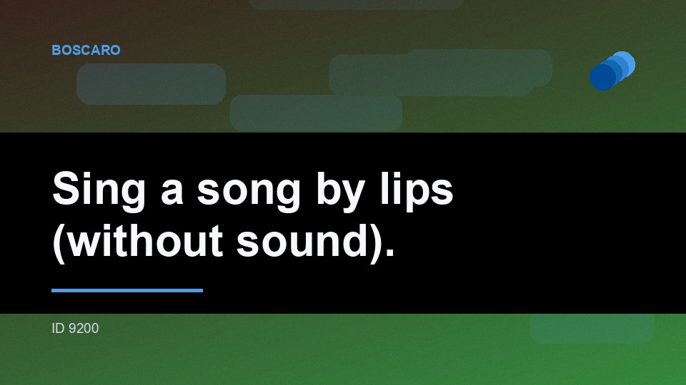 Sing a song by lips (without sound).