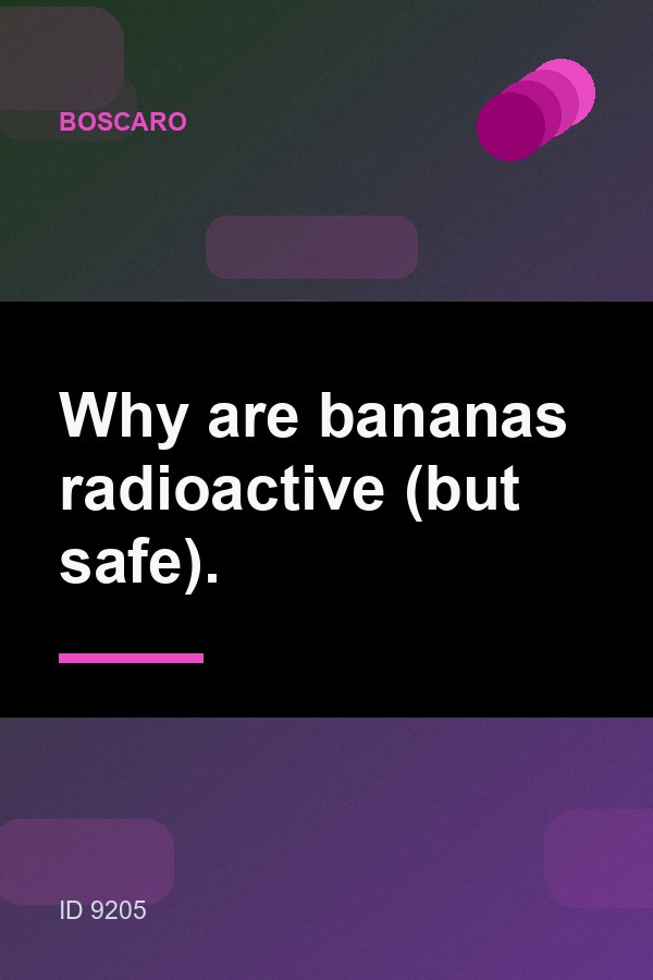 Why are bananas radioactive (but safe). — 2:3
